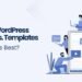 Customized WordPress Themes vs. Templates: What Works Finest?
