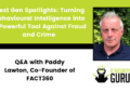 Subsequent Gen Spotlights: Turning Behavioural Intelligence right into a Highly effective Instrument In opposition to Fraud and Crime – Q&A with Paddy Lawton, Co-Founding father of FACT360