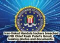 Iran-Linked Handala Hackers Breach FBI Chief Kash Patel’s Gmail