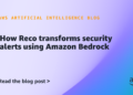 How Reco transforms safety alerts utilizing Amazon Bedrock