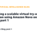 Constructing a scalable digital try-on resolution utilizing Amazon Nova on AWS: half 1