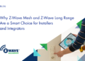 Why Z-Wave Mesh & Lengthy Vary Are Best for Installers and Integrators