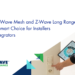 Why Z-Wave Mesh & Lengthy Vary Are Best for Installers and Integrators