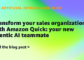 Rework your gross sales group with Amazon Fast: your new agentic AI teammate