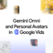 Google Vids will get highly effective upgrades with Gemini Omni