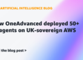 How OneAdvanced deployed over 50 AI brokers on UK-sovereign AWS