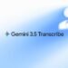Introducing Gemini 3.5 Transcribe