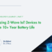 How one can Optimize Z-Wave IoT Gadgets for 10+ Yr Battery Life